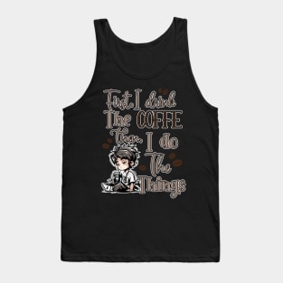 First I Drink The Coffee Then I Do The Things Men Tank Top